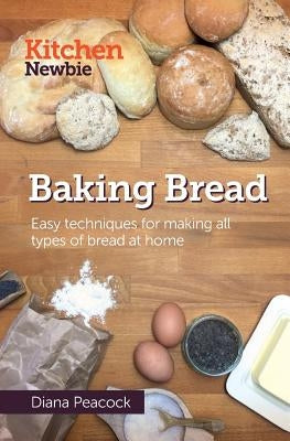 Baking Bread: Easy techniques for making all types of bread at home by Peacock, Diana