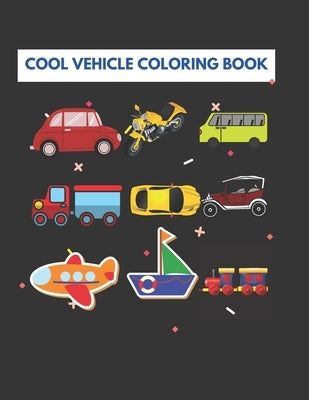 Cool Vehicle Coloring Book: For kids ages 3-8, Bus, Truck, Bikes, Planes, ( 8.5 x 11), (Kids Coloring Book ) by Hossain, Delwar