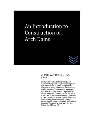 An Introduction to Construction of Arch Dams by Guyer, J. Paul