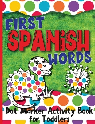 First Spanish Words: Dot Marker Activity Book for Toddlers by Books, Jocky