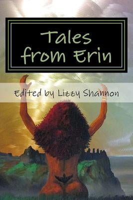 Tales from Erin: An Anthology of Rare Irish Legends by Shannon, Edited by Lizzy