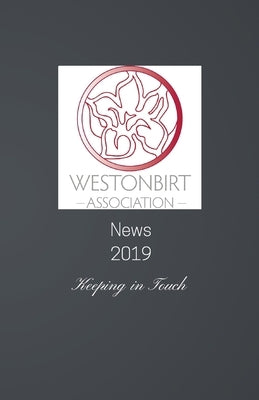 Westonbirt Association News 2019: The annual news magazine for the alumni of Westonbirt School by Bomford, Bridget