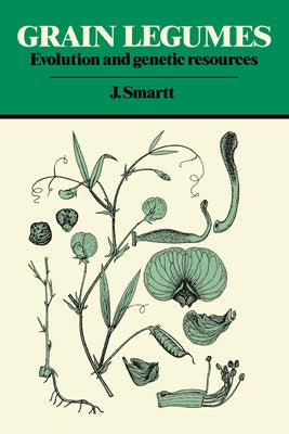 Grain Legumes: Evolution and Genetic Resources by Smartt, J.