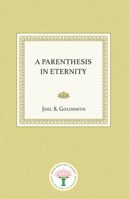 A Parenthesis in Eternity by Goldsmith, Joel S.