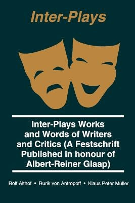 Inter Plays: Works and Words of Writers and Critics by Glaap, Albert-Reiner