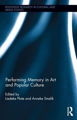 Performing Memory in Art and Popular Culture by Plate, Liedeke