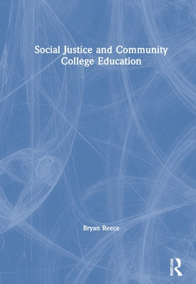 Social Justice and Community College Education by Reece, Bryan