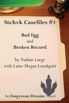 Stchvk Casefiles #1: Bad Egg and Broken Record by Large, Nathan R.