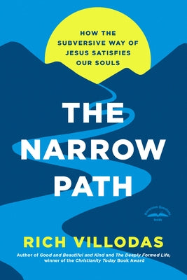 The Narrow Path: How the Subversive Way of Jesus Satisfies Our Souls by Villodas, Rich