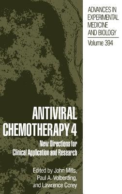 Antiviral Chemotherapy 4: New Directions for Clinical Application and Research by Mills, John