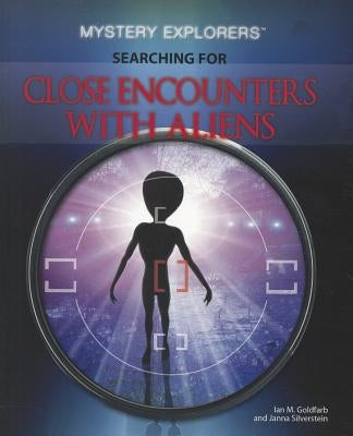 Searching for Close Encounters with Aliens by Silverstein, Janna