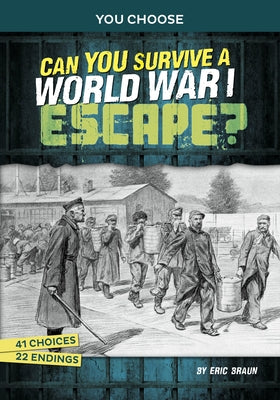 Can You Survive a World War I Escape?: An Interactive History Adventure by Braun, Eric