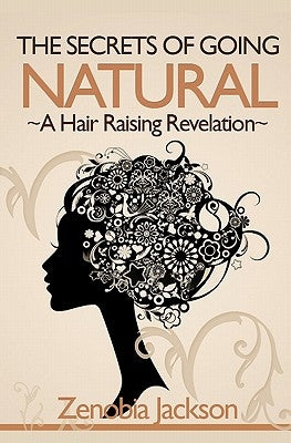 The Secrets Of Going Natural: The Ultimate Guide To Loving Your Natural Hair by Jackson, Anthony