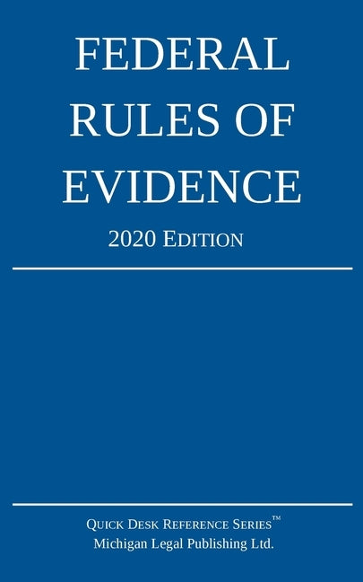 Federal Rules of Evidence; 2020 Edition: With Internal Cross-References by Michigan Legal Publishing Ltd