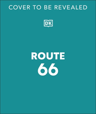 Route 66: A Tribute to an American Icon by Dk Travel