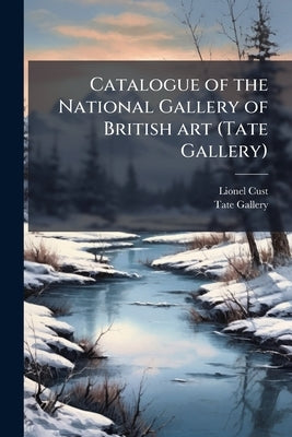 Catalogue of the National Gallery of British art (Tate Gallery) by Cust, Lionel