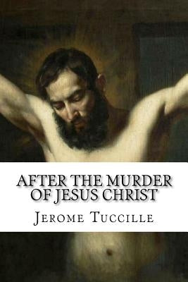 After the Murder of Jesus Christ by Tuccille, Jerome