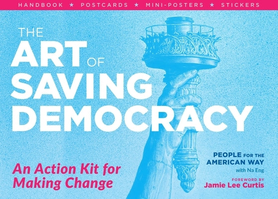 The Art of Saving Democracy: An Action Kit for Making Change by People for the American Way