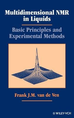 Multidimensional NMR in Liquids: Basic Principles and Experimental Methods by Van de Ven, F. J. M.