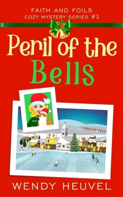 Peril of the Bells: Faith and Foils Cozy Mystery Series Book #3 by Heuvel, Wendy
