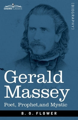 Gerald Massey: Poet, Prophet, and Mystic by Flower, B. O.