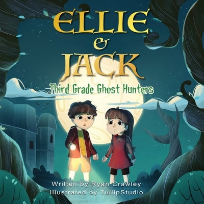 Ellie and Jack: Third Grade Ghost Hunters by Crawley, Ryan