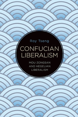Confucian Liberalism by Tseng, Roy