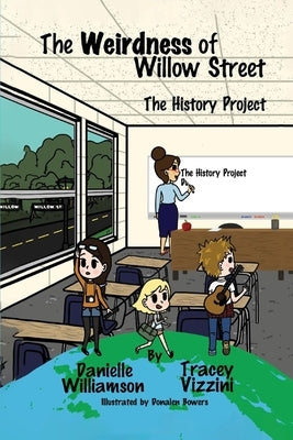 The Weirdness of Willow Street: The History Projectvolume 2 by Williamson, Danielle