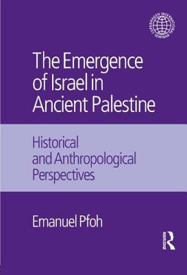 The Emergence of Israel in Ancient Palestine: Historical and Anthropological Perspectives by Pfoh, Emanuel