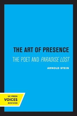 The Art of Presence: The Poet and Paradise Lost by Stein, Arnold