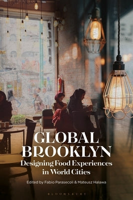 Global Brooklyn: Designing Food Experiences in World Cities by Parasecoli, Fabio