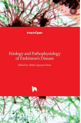 Etiology and Pathophysiology of Parkinson's Disease by Rana, Frcpc Frcp