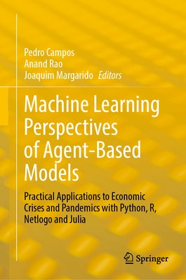 Machine Learning Perspectives of Agent-Based Models: Practical Applications to Economic Crises and Pandemics with Python, R, Netlogo and Julia by Campos, Pedro