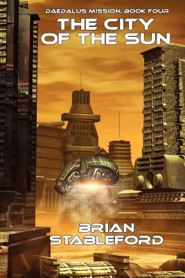 The City of the Sun: Daedalus Mission, Book Four by Stableford, Brian