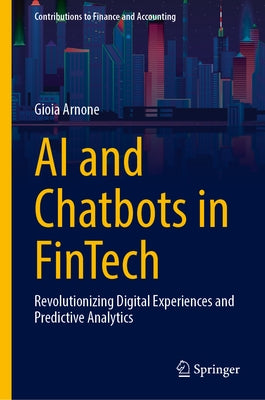 AI and Chatbots in Fintech: Revolutionizing Digital Experiences and Predictive Analytics by Arnone, Gioia