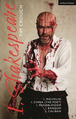I, Shakespeare: I, Malvolio; I, Cinna (the Poet); I, Peaseblossom; I, Banquo; I, Caliban by Crouch, Tim