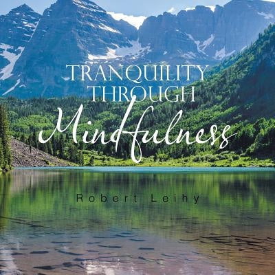 Tranquility Through Mindfulness by Leihy, Robert