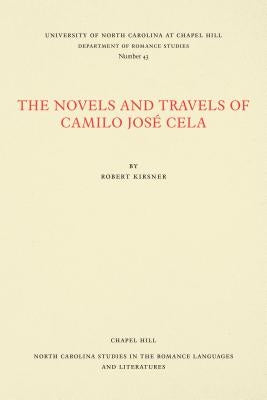The Novels and Travels of Camilo José Cela by Kirsner, Robert