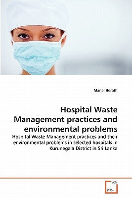Hospital Waste Management practices and environmental problems by Herath, Manel