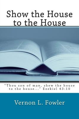Show the House to the House: Holy Ghost Handbook Series by Fowler, Vernon L.