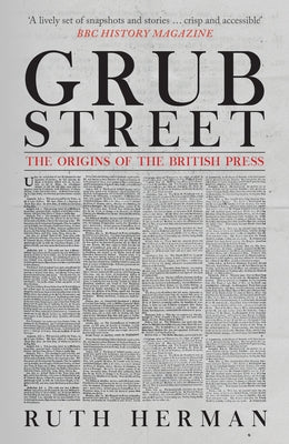 Grub Street: The Origins of the British Press by Herman, Ruth