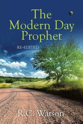 The Modern Day Prophet by Watson, R. C.