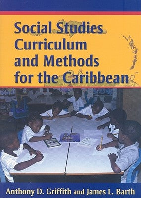 Social Studies Curriculum and Methods for the Caribbean by Griffith, Anthony D.