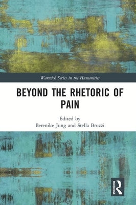 Beyond the Rhetoric of Pain by Jung, Berenike