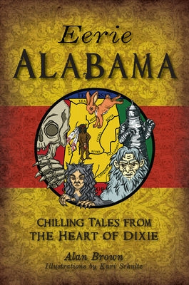 Eerie Alabama: Chilling Tales from the Heart of Dixie by Brown, Alan