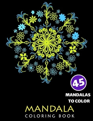 Mandala Coloring Book, Fourty-Five Mandalas To Color: Coloring Book For Adults, Mandalas for Stress Relief and Relaxation by Journals, Pretty Smart