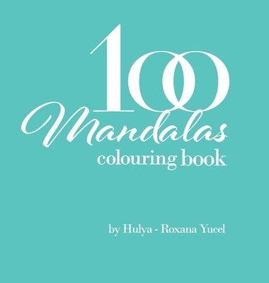 100 Mandalas Colouring Book: Colouring Book by Yucel, Hulya-Roxana