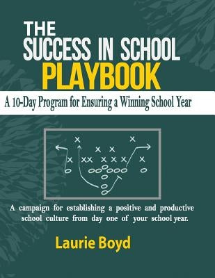 The Success in School Playbook: A 10-Day Program for Ensuring a Winning School Year by Boyd, Laurie
