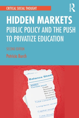 Hidden Markets: Public Policy and the Push to Privatize Education by Burch, Patricia