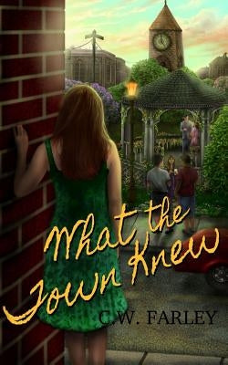 What the Town Knew by Farley, C. W.